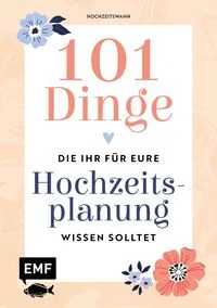 101 Dinge, die ihr f�r eure Hochzeitsplanung wissen solltet