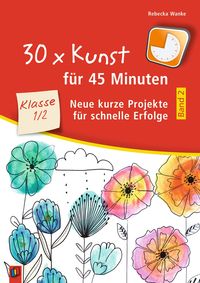 30 x Kunst f�r 45 Minuten - Band 2 Klasse 1/2