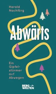 Abw�rts. Ein Gipfelst�rmer auf Abwegen