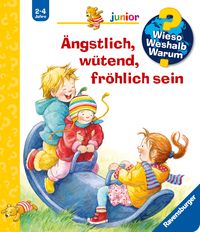�ngstlich, w�tend, fr�hlich sein / Wieso? Weshalb? Warum? Junior Bd. 32