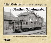 Alte Meister der Eisenbahn-Photographie: Dr. G�nther Scheingraber