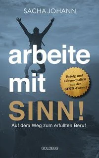 Arbeite mit Sinn! Auf dem Weg zum erf�llten Beruf