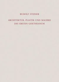Architektur, Plastik und Malerei des Ersten Goetheanum