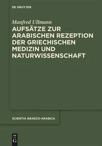 Aufs�tze zur arabischen Rezeption der griechischen Medizin und Naturwissenschaft