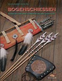 Bogenschiessen - Ausr�stung und Zubeh�r selbst gemacht