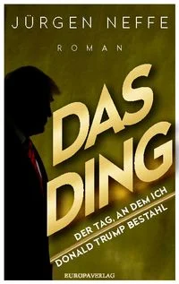 Das Ding � Der Tag, an dem ich Donald Trump bestahl