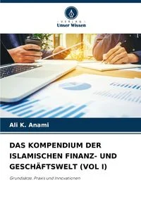 Das Kompendium der Islamischen Finanz- und Gesch�ftswelt (vol I)