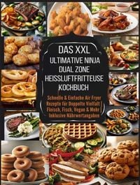 Das XXL Ultimative Ninja Dual Zone Hei�luftfritteuse Kochbuch