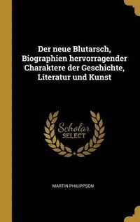 Der neue Blutarsch, Biographien hervorragender Charaktere der Geschichte, Literatur und Kunst