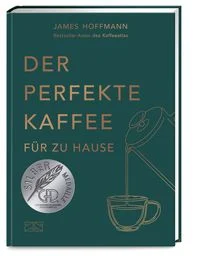 Der perfekte Kaffee f�r zu Hause � Das Praxis-Handbuch f�r Kaffeeliebhaber, Baristas und Espresso-Fans