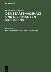 Der Staatshaushalt und die Finanzen Preussens. Die Ueberschussverwaltungen / Dom�nen- und Forstverwaltung