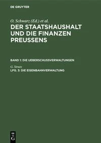Der Staatshaushalt und die Finanzen Preussens. Die Ueberschussverwaltungen / Die Eisenbahnverwaltung