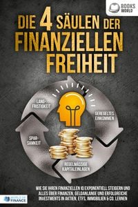 Die
4 S�ulen der finanziellen Freiheit: Wie Sie Ihren finanziellen IQ 
exponentiell steigern und alles �ber Finanzen, Geldanlange und 
erfolgreiche Inve