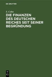 Die Finanzen des Deutschen Reiches seit seiner Begr�ndung