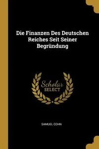 Die Finanzen Des Deutschen Reiches Seit Seiner Begr�ndung