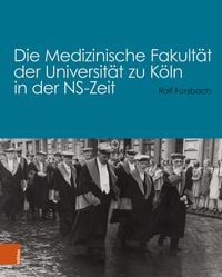 Die Medizinische Fakult�t der Universit�t zu K�ln in der NS-Zeit