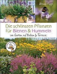 Die sch�nsten Pflanzen f�r Bienen und Hummeln u.v.a. n�tzliche Insekten. F�r Garten, Balkon & Terrasse