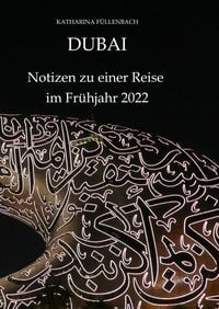 DUBAI - Notizen zu einer Reise im Fr�hjahr 2022