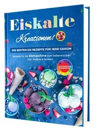 Eiskalte
 Kreationen: Die besten Eis Rezepte f�r jede Saison - Rezepte f�r die 
Eismaschine zum Selbermachen | Inkl. Parfaits & Sorbets