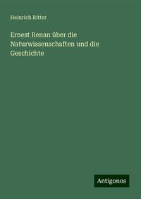 Ernest Renan �ber die Naturwissenschaften und die Geschichte