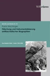 F�lschung und Instrumentalisierung antifaschistischer Biographien