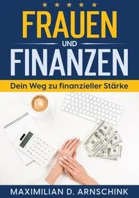 Frauen und Finanzen - Dein Weg zu finanzieller St�rke