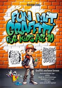 Fun
mit Graffiti f�r Kids ab 10 - Graffiti zeichnen lernen durch viele 
hilfreiche Tipps, einfache Schritt-f�r-Schritt Anleitungen, Buchstaben 
von A-Z