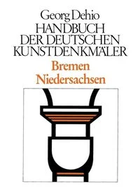 Georg
Dehio: Dehio - Handbuch der deutschen Kunstdenkm�ler / Dehio - Handbuch
der deutschen Kunstdenkm�ler / Bremen, Niedersachsen