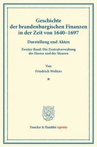 Geschichte der brandenburgischen Finanzen in der Zeit von 1640�1697.