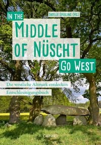 Go West - In the Middle of N�scht. Die westliche Altmark entdecken