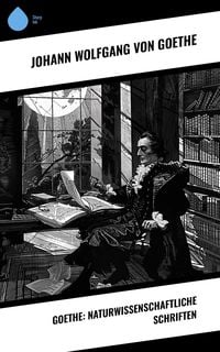 Goethe: Naturwissenschaftliche Schriften