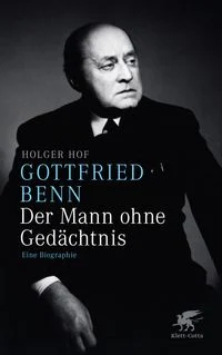 Gottfried Benn. Der Mann ohne Ged�chtnis