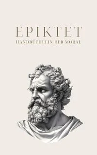 Handb�chlein der Moral - Epiktets Meisterwerk