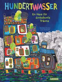 Hundertwasser: Ein Haus f�r dunkelbunte Tr�ume