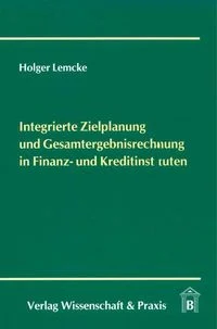 Integrierte Zielplanung und Gesamtergebnisrechnung in Finanz- und Kreditinstituten.