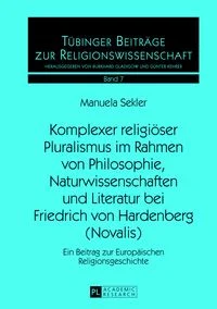 Komplexer
religi�ser Pluralismus im Rahmen von Philosophie, Naturwissenschaften 
und Literatur bei Friedrich von Hardenberg (Novalis)