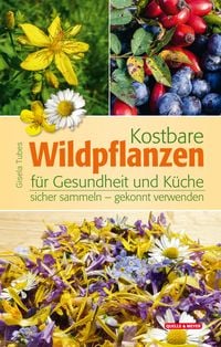 Kostbare Wildpflanzen f�r Gesundheit und K�che
