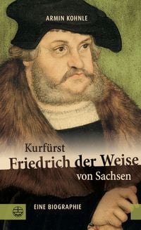 Kurf�rst Friedrich der Weise von Sachsen (1463�1525)