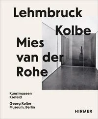 Lehmbruck � Kolbe � Mies van der Rohe