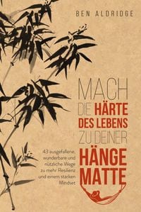 Mach die H�rte des Lebens zu deiner H�ngematte