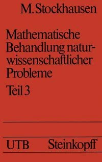 Mathematische Behandlung naturwissenschaftlicher Probleme Teil 3