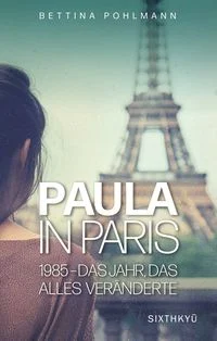 Paula in Paris 1985 - Das Jahr, das alles ver�nderte