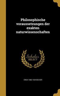 Philosophische voraussetzungen der exakten naturwissenschaften