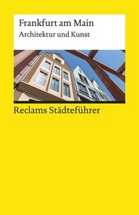 Reclams St�dtef�hrer Frankfurt am Main. Architektur und Kunst