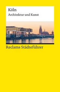 Reclams St�dtef�hrer K�ln. Architektur und Kunst