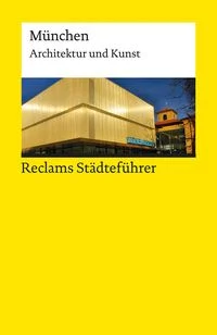 Reclams St�dtef�hrer M�nchen. Architektur und Kunst