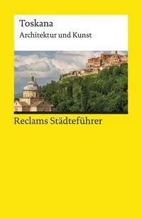 Reclams St�dtef�hrer Toskana. Architektur und Kunst