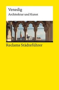 Reclams St�dtef�hrer Venedig. Architektur und Kunst