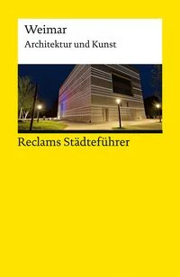 Reclams St�dtef�hrer Weimar. Architektur und Kunst