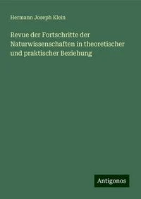 Revue der Fortschritte der Naturwissenschaften in theoretischer und praktischer Beziehung